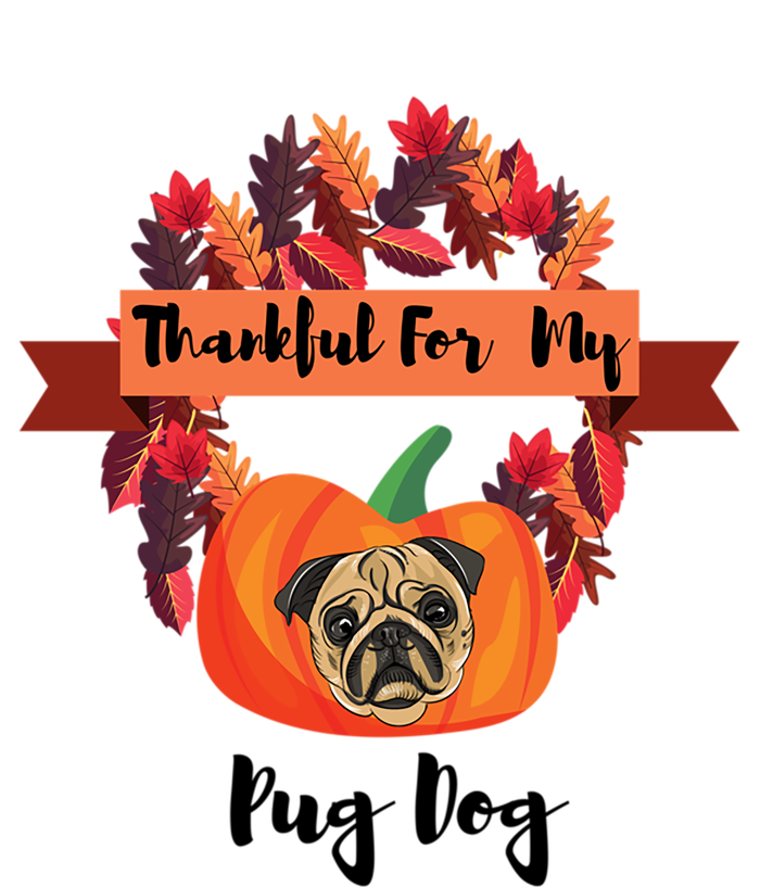 Thankful For My Pug Dog Happy Thanksgiving Pug Dog Family Great Gift T-Shirt