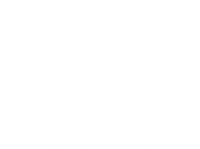 Thankful For My Sister Matching Family And Friends Funny Gift Women's Racerback Tank