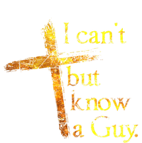 I Cant But I Know A Guy Jesus Cross Funny Christian T-Shirt