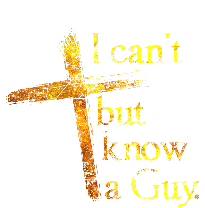 I Cant But I Know A Guy Jesus Cross Funny Christian T-Shirt