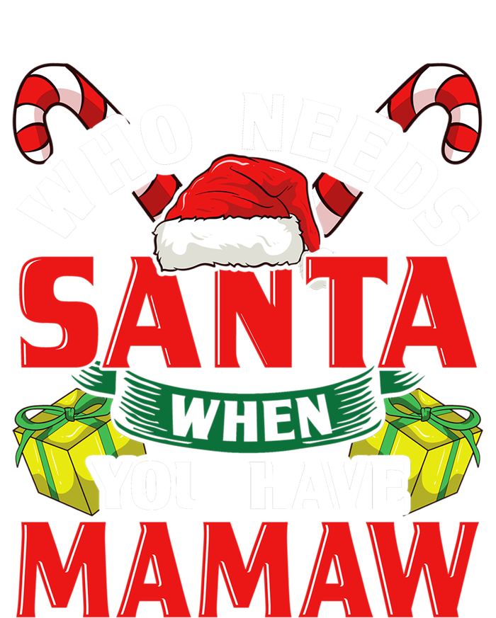 Who Needs Santa When You Have Mamaw Christmas Funny Gift T-Shirt