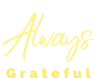 Always Grateful Embrace The Attitude Of Gratitude Funny Gift T-Shirt