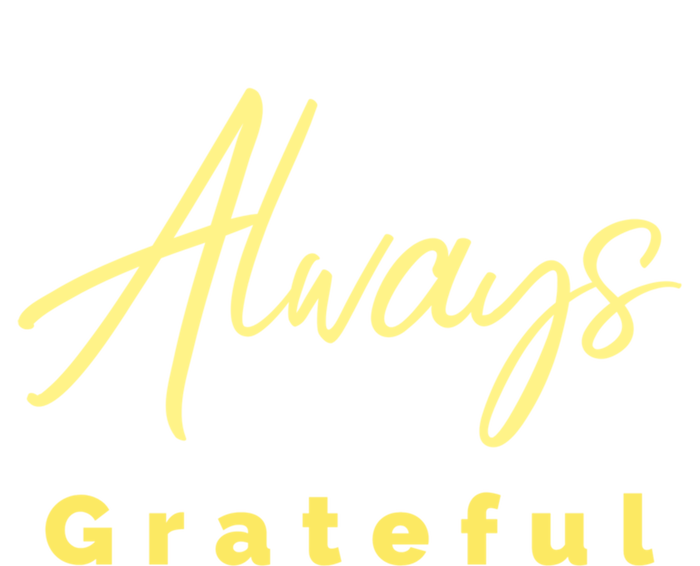 Always Grateful Embrace The Attitude Of Gratitude Funny Gift T-Shirt