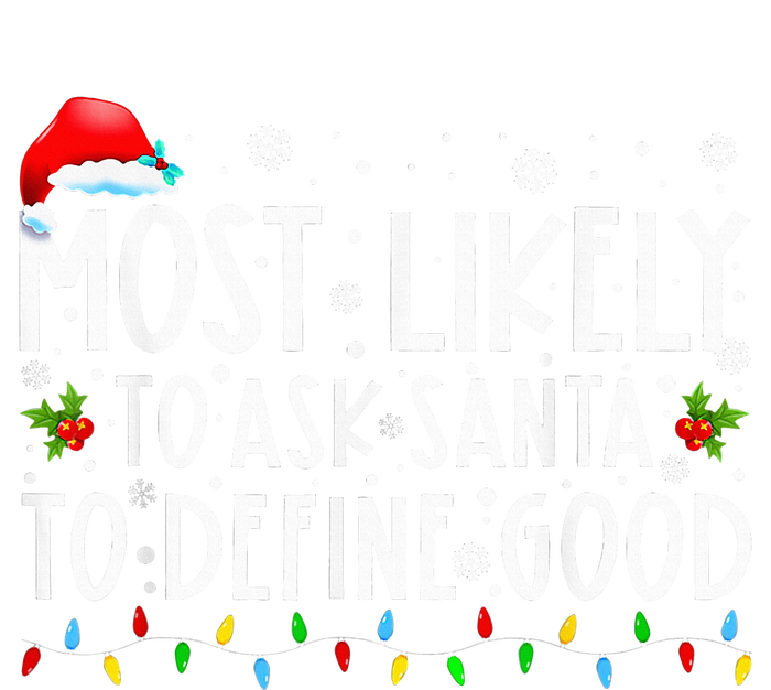 Most Likely To Ask Santa To Define Good Family Christmas T-Shirt