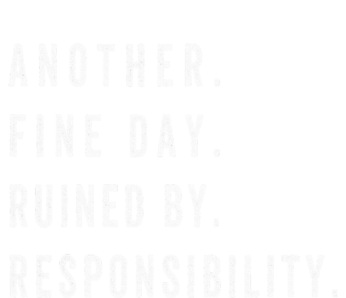 Another Fine Day Ruined By Responsibility Funny Women's T-Shirt