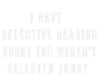 I Have Selective Hearing You Were Not Selected Funny T-Shirt