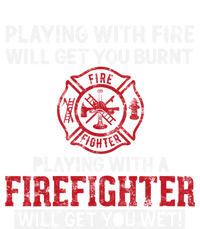 Playing With A Firefighter Will Get You Wet Gift For Fire Gift T-Shirt