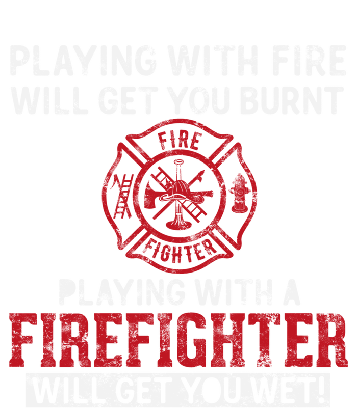 Playing With A Firefighter Will Get You Wet Gift For Fire Gift T-Shirt