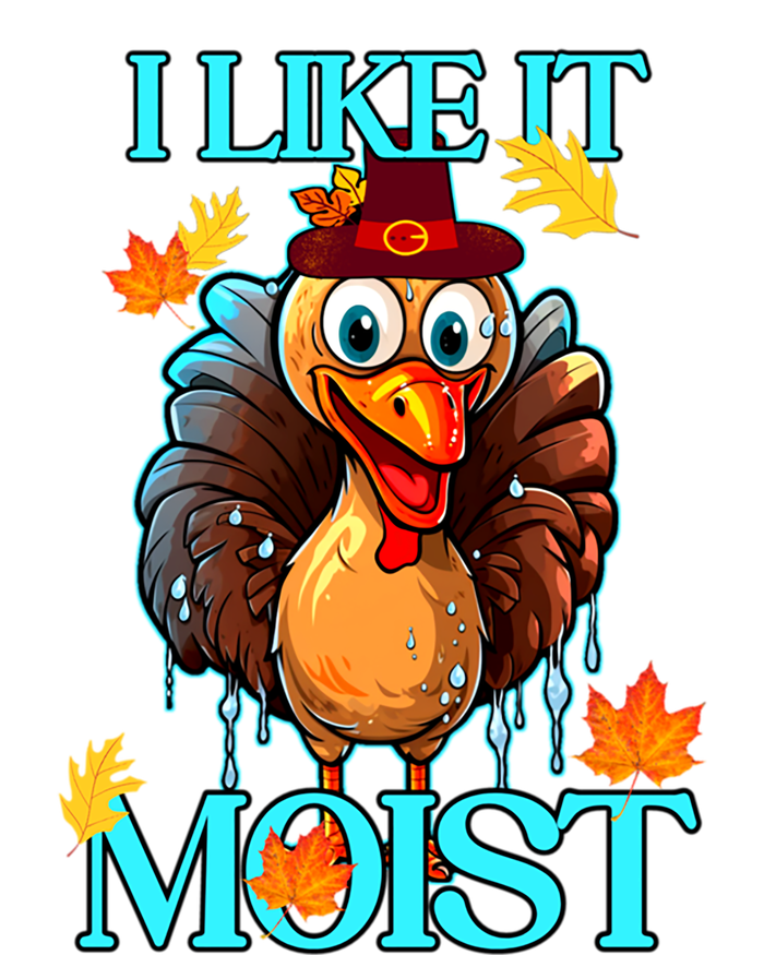 Thanksgiving Moist Turkey I Like It Moist Turkey Dinner Gift T-Shirt