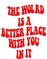 The World Is A Better Place With You In It Happiness Great Gift V-Neck T-Shirt