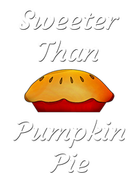 Sweeter Than Pumpkin Pie Funny Thanksgiving Holiday Dinner Great Gift T-Shirt