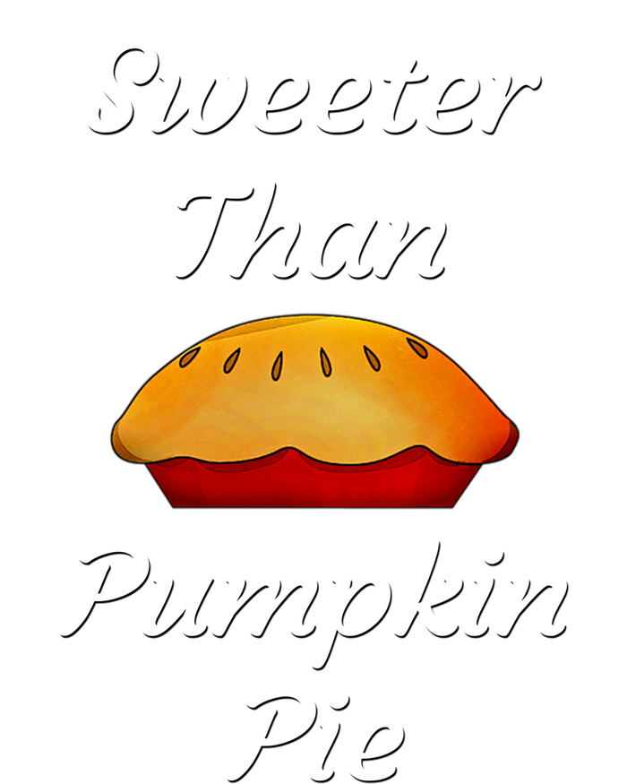 Sweeter Than Pumpkin Pie Funny Thanksgiving Holiday Dinner Great Gift T-Shirt