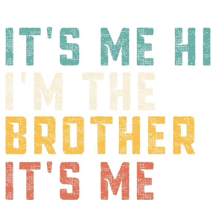 It's Me Hi I'm The Brother It's Me Funny Daddy Brother T-Shirt