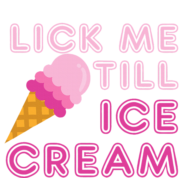 Lick Me Till Ice Cream Funny saying T-Shirt