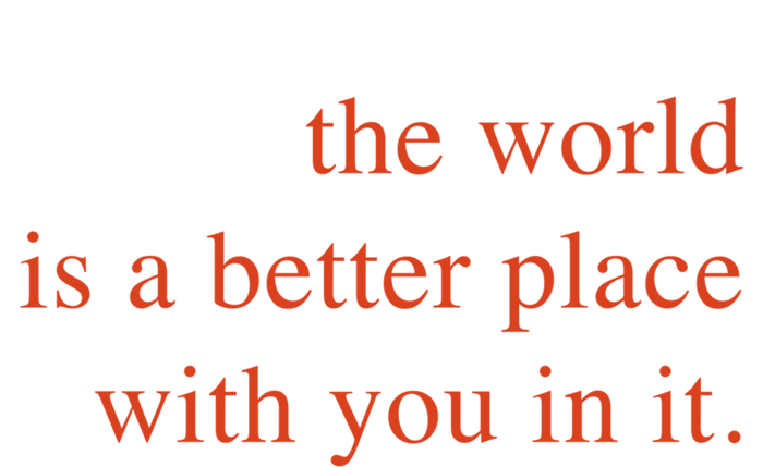 The World Is A Better Place With You In It Mood Gift T-Shirt