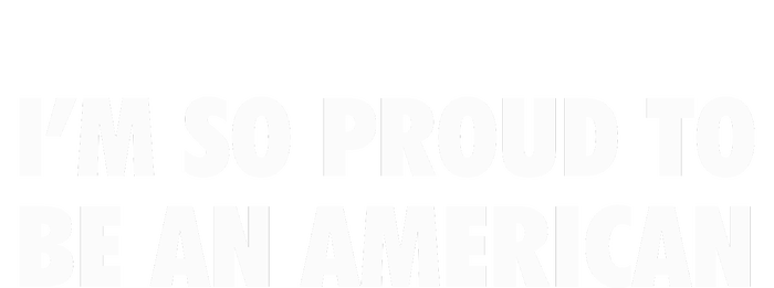 Im So Proud To Be An American Gift Premium T-Shirt