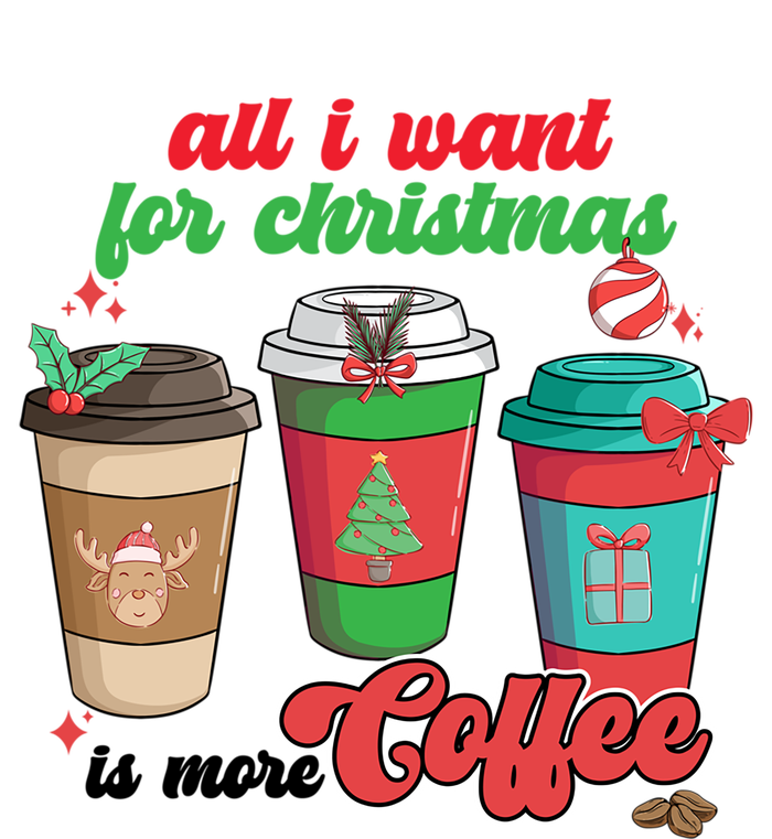 All I Want For Christmas Is More Coffee Funny Christmas Gift T-Shirt