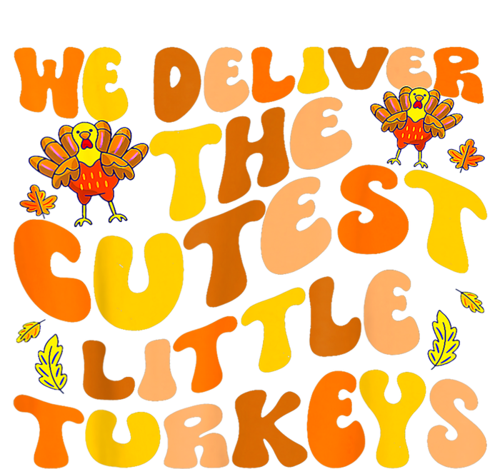 We Deliver The Cutest Little Turkeys L&D Nurse Thanksgiving T-Shirt