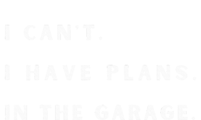 I Can t I Have Plans In The Garage T-Shirt