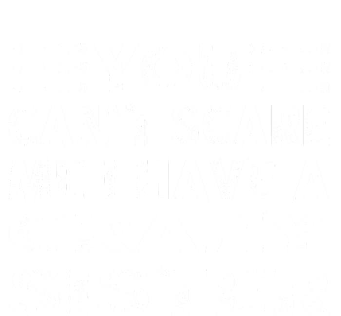 You CanT Scare Me I Have A Crazy Sister Funny Quotes Kids T-Shirt