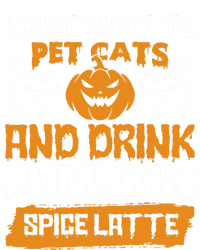 I Just Want To Pet Cats And Pumpkin Spice Lattes Gift T-Shirt