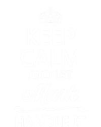 Keep Calm And Let Mark Handle It Funny Name Gift Cool Gift T-Shirt