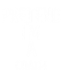 Pretend I`M A Coach Funny Gift Funny Halloween Gift T-Shirt