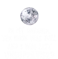 The Moon Was Full And I Was Left Unsupervised Witch Gift T-Shirt