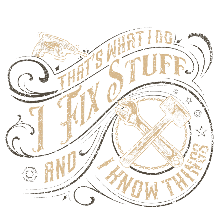 That's What I Do I Fix Stuff And I Know Things quote Full Zip Hoodie