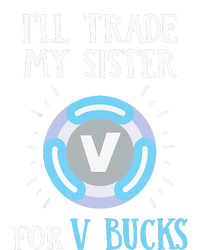 Gamer Gift Will Trade My Sister for V Bucks Gaming T-Shirt