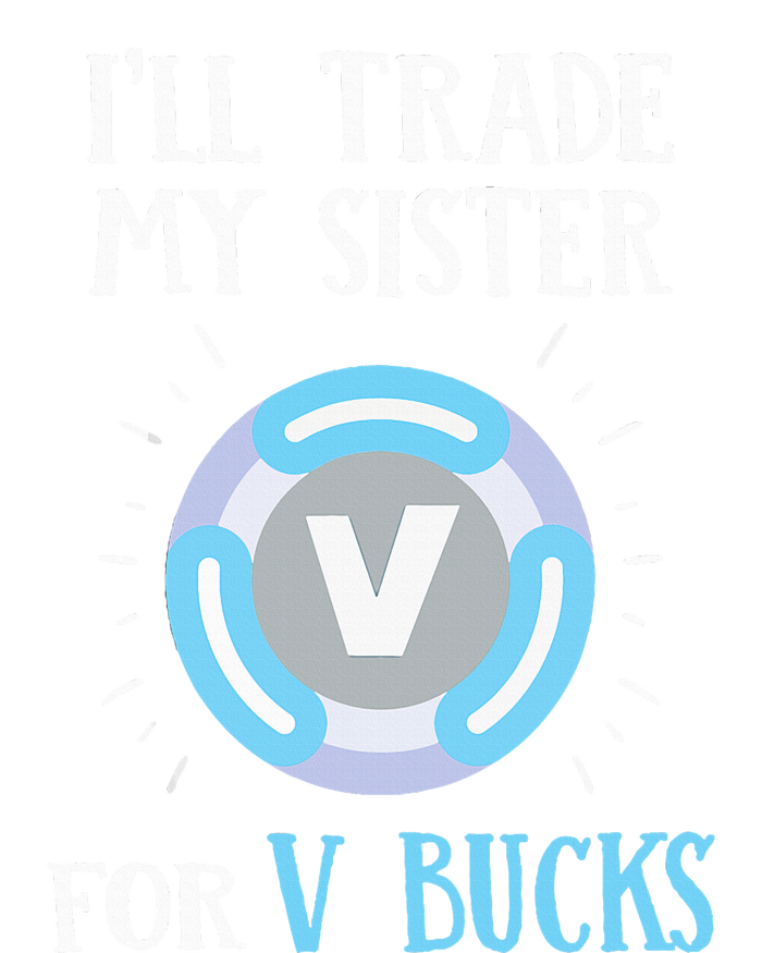 Gamer Gift Will Trade My Sister for V Bucks Gaming T-Shirt