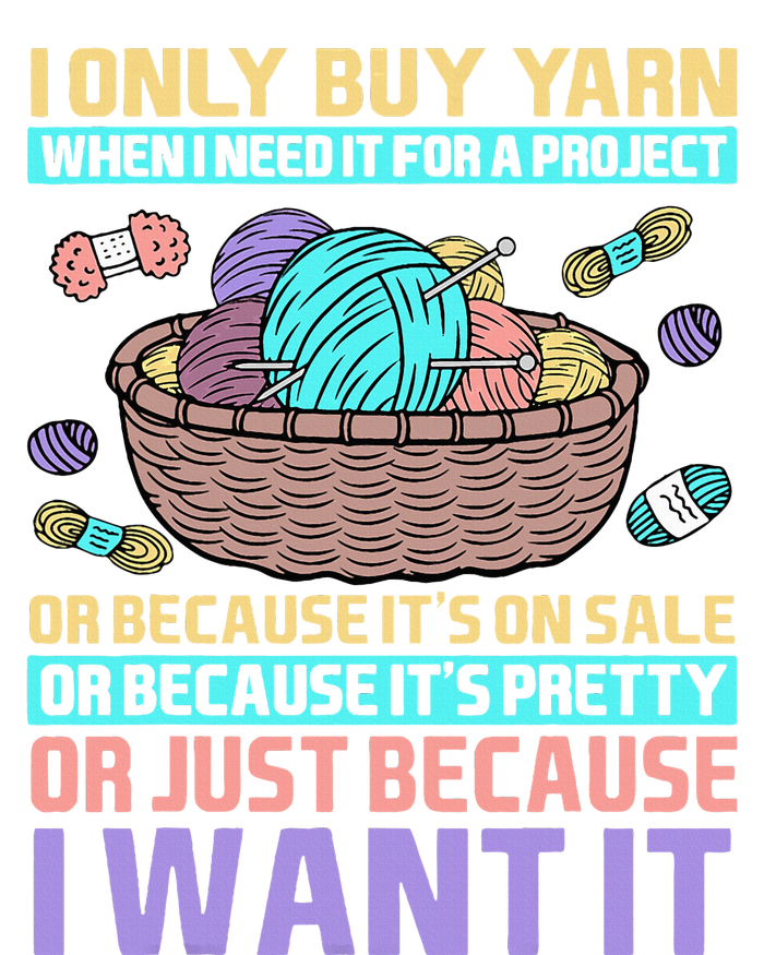 I Only Buy Yarn When I Need It For A Project T-Shirt