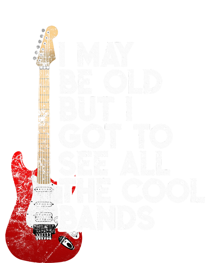 I May Be Old But I Got To See All The Cool Bands T-Shirt