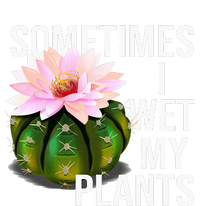 Sometimes I Wet My Plants Funny Gardening Cactus Lover T-Shirt