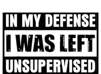 Funny Saying In My Defense I Was Left Unsupervised T-Shirt