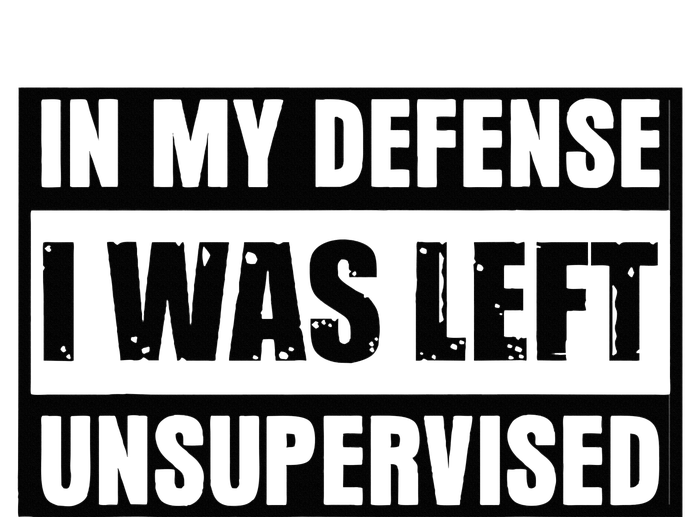 Funny Saying In My Defense I Was Left Unsupervised T-Shirt