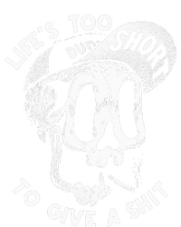 Life's Too Short To Give A Shit T-Shirt