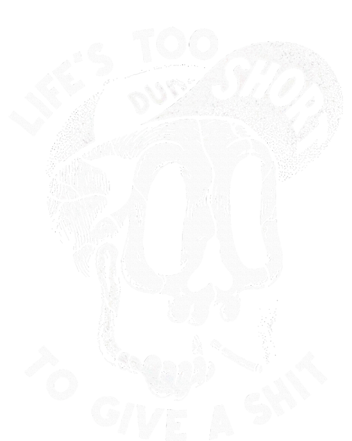 Life's Too Short To Give A Shit T-Shirt