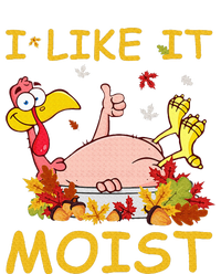 I Like It Moist Funny Turkey Like Dinner Thanksgiving Gift Toddler T-Shirt