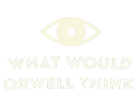 What Would Orwell Think T-Shirt