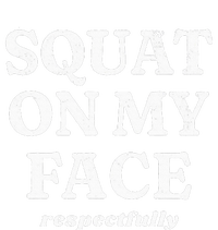 Squat On My Face Respectfully Womens California Wash Sweatshirt