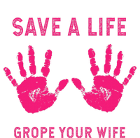 Save Life Grope Your Wife Cool Breast Cancer Awareness Gift T-Shirt