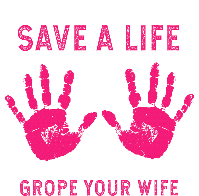 Save Life Grope Your Wife Cool Breast Cancer Awareness Gift T-Shirt