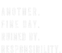 Another Fine Day Ruined By Responsibility Funny Premium T-Shirt