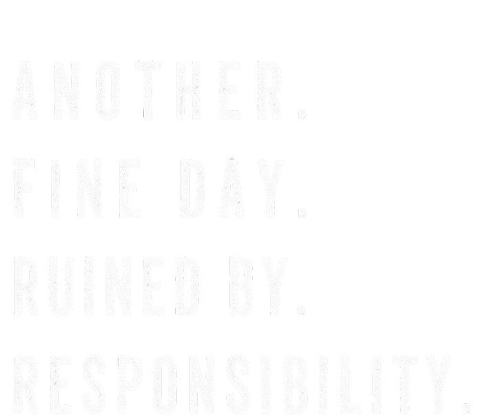 Another Fine Day Ruined By Responsibility Funny Premium T-Shirt