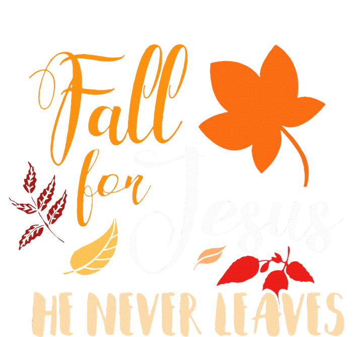 Fall For Jesus He Never Leaves Christian Autumn Thanksgiving T-Shirt