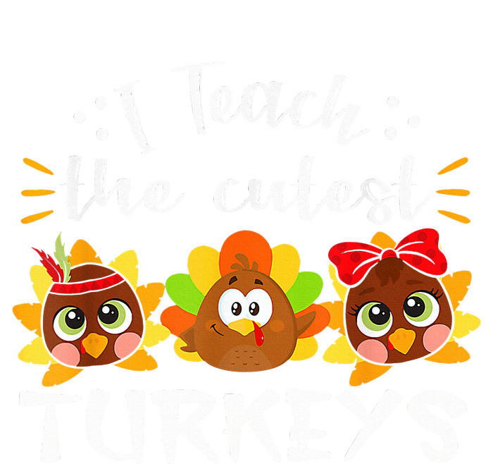 I Teach The Cutest Turkeys Teacher Thanksgiving Fall Season T-Shirt