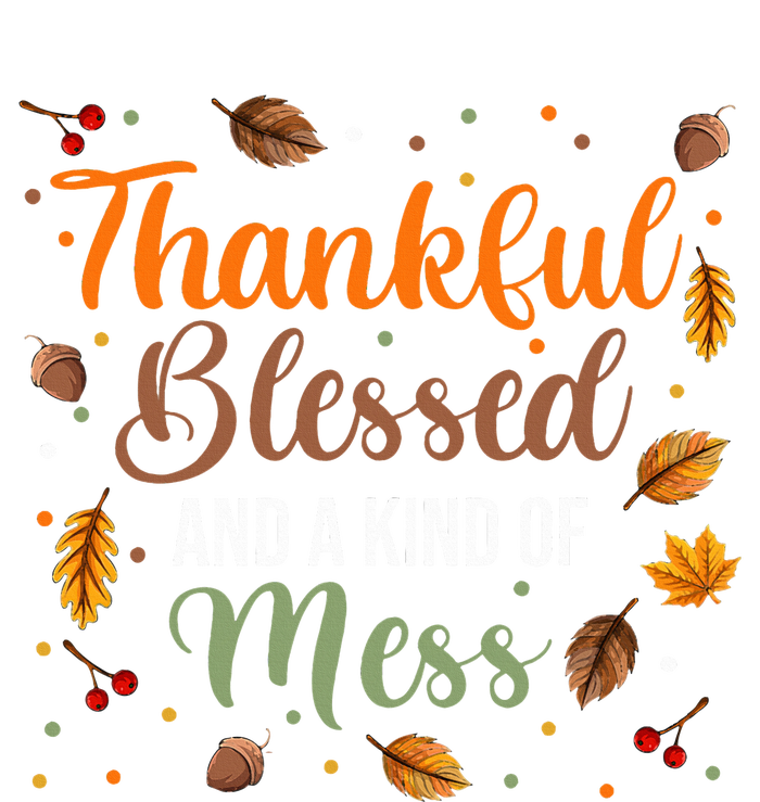 Thanksgiving Fall Thankful Blessed and Kind of A Mess T-Shirt