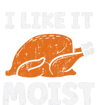 Turkey I Like It Moist Funny Thanksgiving T-Shirt