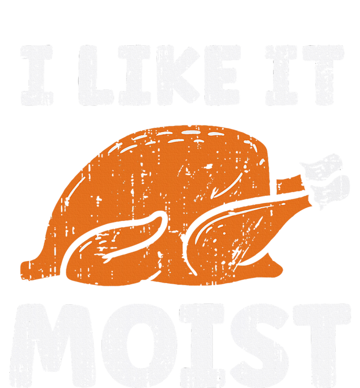 Turkey I Like It Moist Funny Thanksgiving T-Shirt